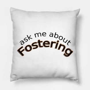 Ask Me About Fostering Pillow