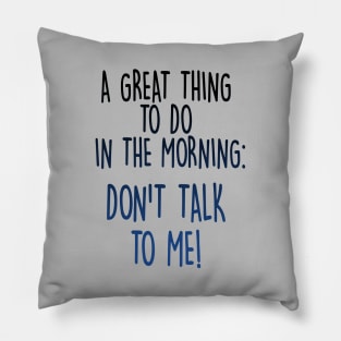 Don't Talk To Me! Pillow