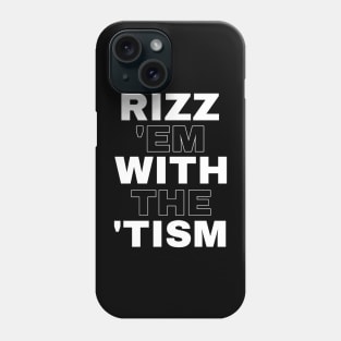 Rizz 'em with the 'tism Phone Case