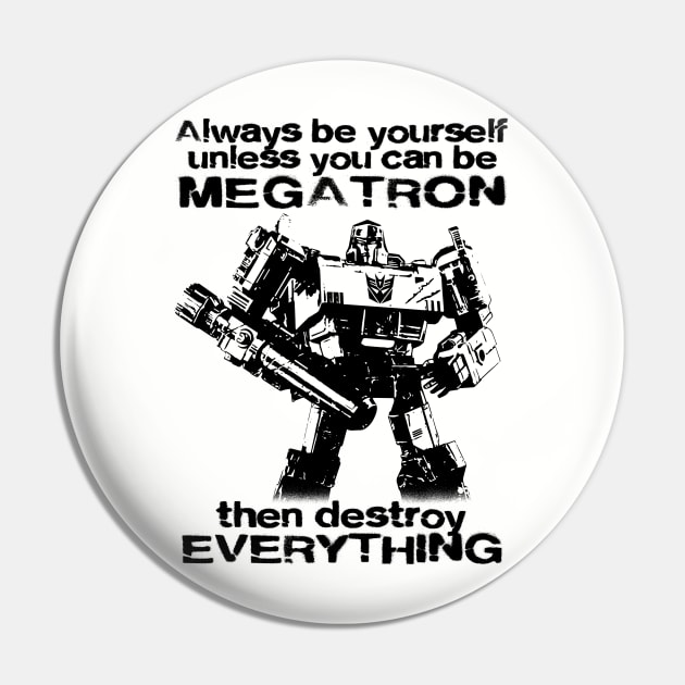 ALWAYS BE MEGATRON - 2.0 Pin by ROBZILLA