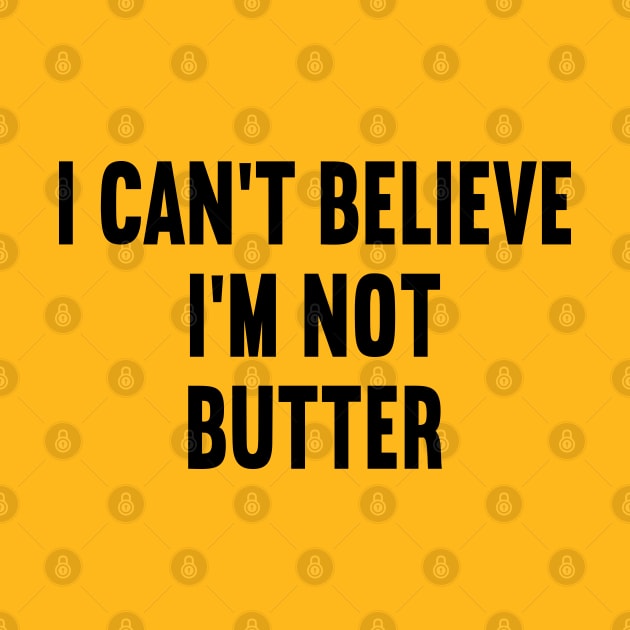 I Can't Believe I'm Not Butter by DragonTees