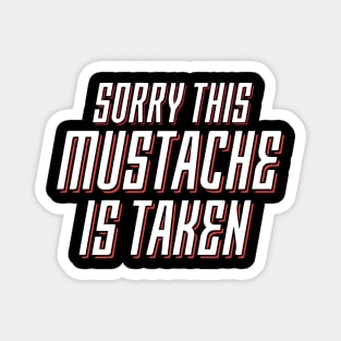 Sorry, This Mustache is Taken Magnet