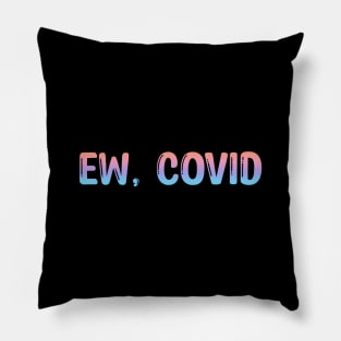 Ew, covid 2022 Pillow