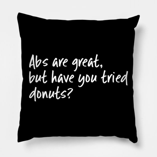 Abs Are Great But Have You Tried Donuts Pillow by WordvineMedia