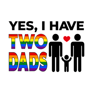 Yes I Have Two Dads T-Shirt