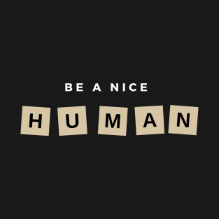 Be a nice human T-Shirt