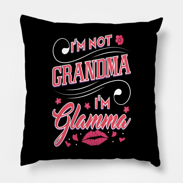 I M Not Grandma I M Glamma Grandma Pillow Teepublic