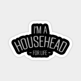 I'm a HOUSE HEAD for LIFE! Magnet