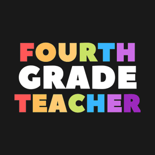 Fourth Grade Teacher, Colorful 4th grade teacher T-Shirt