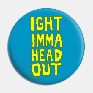 Ight Imma Head Out Meme Pin