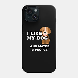 I Love My Dog Gift I Like My Dog and Maybe 3 People Phone Case