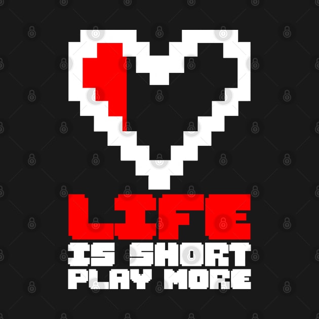 Life is short, play more, gaming design, gamer gift idea by AS Shirts