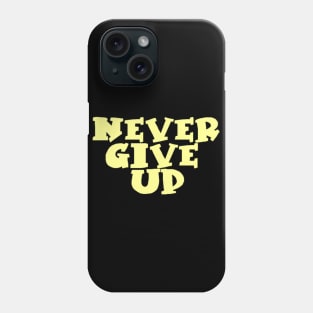 never give up Phone Case