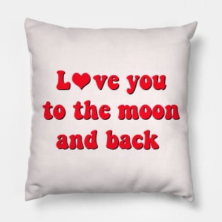 Love you to the moon and back Pillow