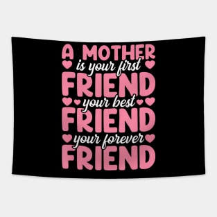 A Mother Is Your First Best And Forever Friend Mother'S Day Tapestry