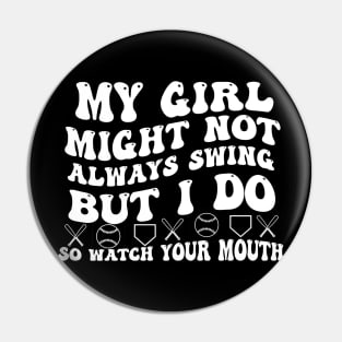 My Girl Might Not Always Swing But I Do So Watch your Mouth Pin