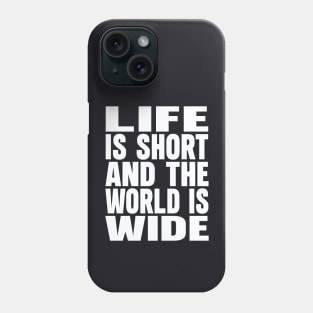 Life is short and the world is wide Phone Case