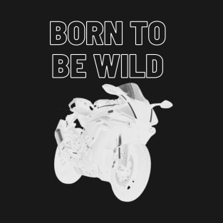 born to be wild white T-Shirt