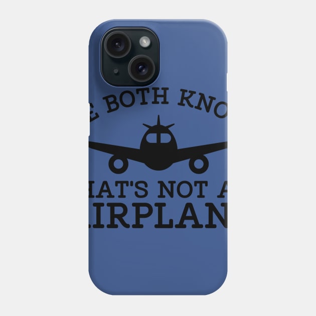 WE BOTH KNOW THATS NOT AN AIRPLANE Phone Case by MarkBlakeDesigns