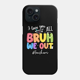 Bruh We Out Teachers End Of School Year Teacher Summer Phone Case