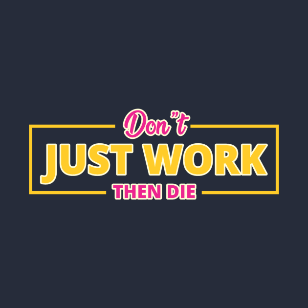 DON'T JUST WORK by kilo