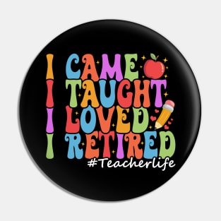 I Came I Taught I Loved I Retired Funny Teacher Retirement Pin