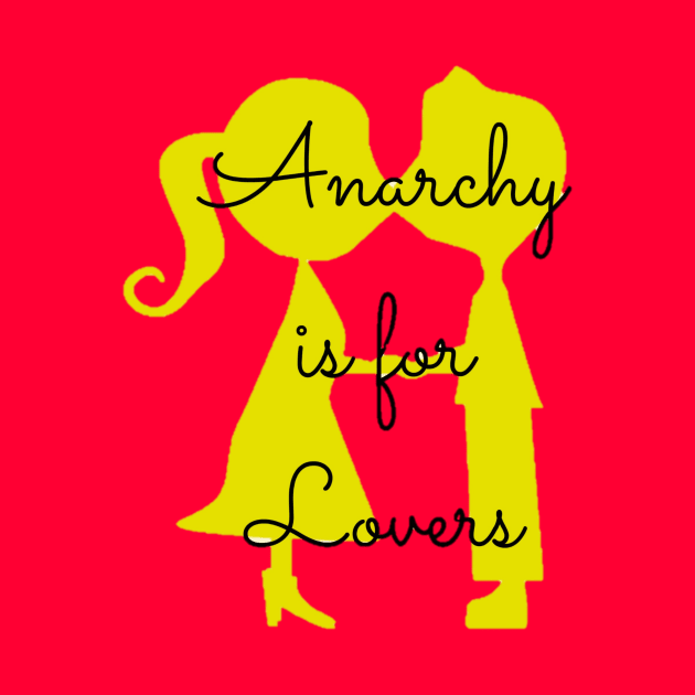 Anarchy is for Lovers by TheDaintyTaurus