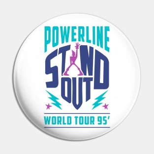 Powerline - Stand Out - World Tour 95' Pin