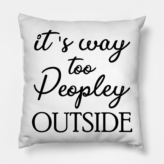 It's Way Too Peoply Outside Pillow by printalpha-art