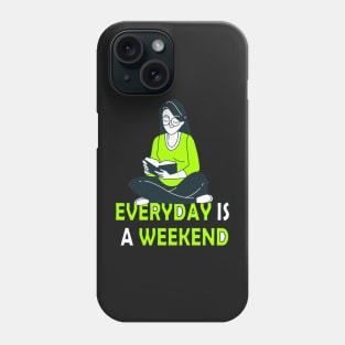 Everyday Is A Weekend reading time Phone Case