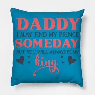 Daddy i may find my Prince But Pillow