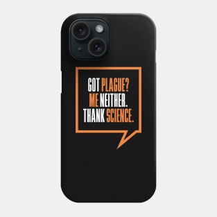 'Got Plague? Me Neither Thank Science' Science Phone Case