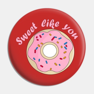 Sweet Like You | Donut Pin