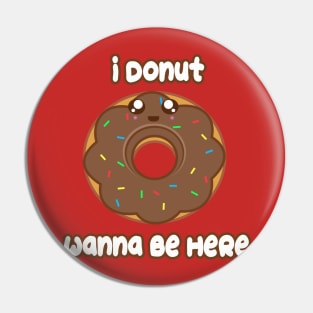 Donut Wanna Be Here Pin