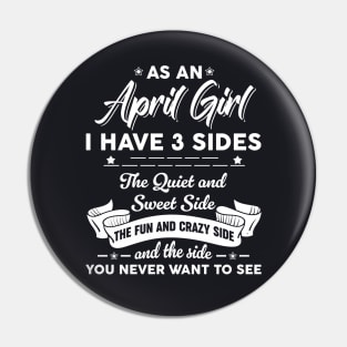 As A April Woman I Have 3 Sides The Quiet & Sweet Birthday Pin