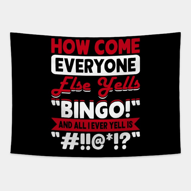 How Come Everyone Else Yells Bingo And All I Ever Yells Is "#!!@*!?" T shirt For Women Tapestry by Xamgi