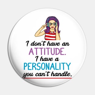 I don't have an attitude I have a personality you can't handle Pin