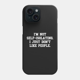 I'm not self-isolating Phone Case