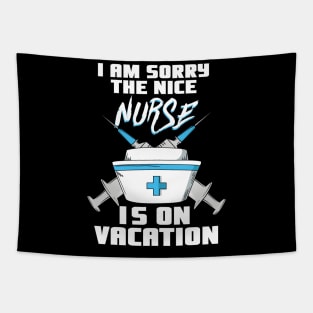 I am sorry the nice Nurse is on vacation - Funny Nurse Tapestry