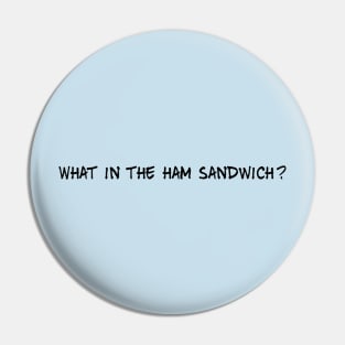 What in the ham sandwich? Pin