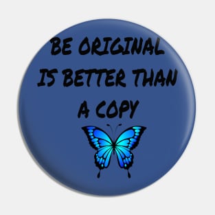 BE ORIGINAL IS BETTER THAN A COPY Pin