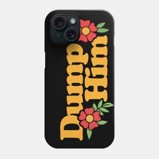 Dump Him Phone Case