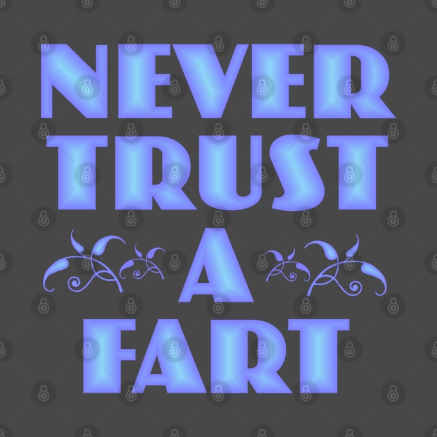 Never Trust a Fart by Dale Preston Design