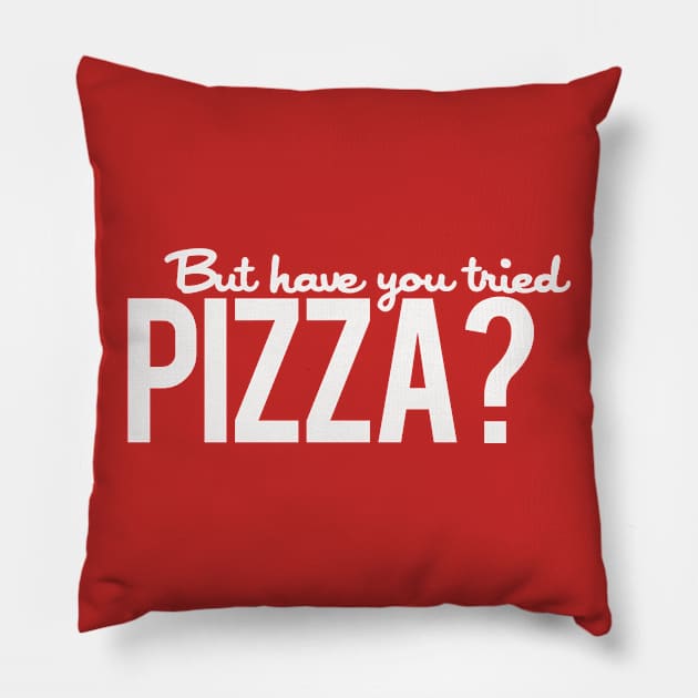 But Have You Tried Pizza? Pillow by PopCultureShirts