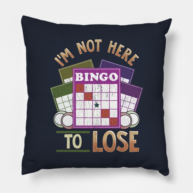 I'm Not Here To Lose At Bingo Pillow by E