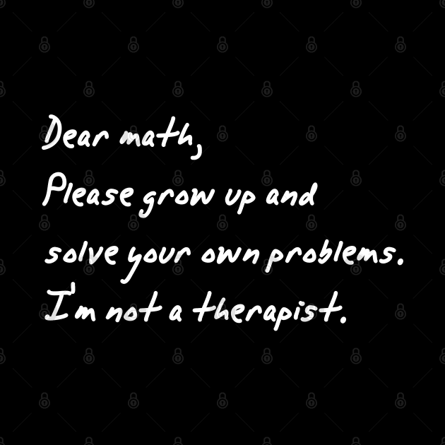 dear math grow up and solve your own problems by Gaming champion