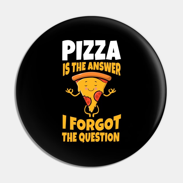 Pizza Is always the answer I forgot The Question Funny Gift Pin by Herotee