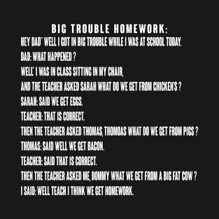 Big Trouble Homework Joke T-Shirt