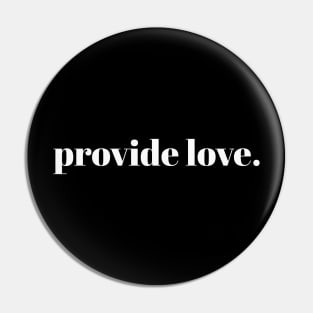 provide love. // White Text Pin