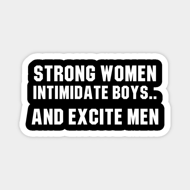 Strong Women Intimidate Boys and Excite Men Magnet by redsoldesign